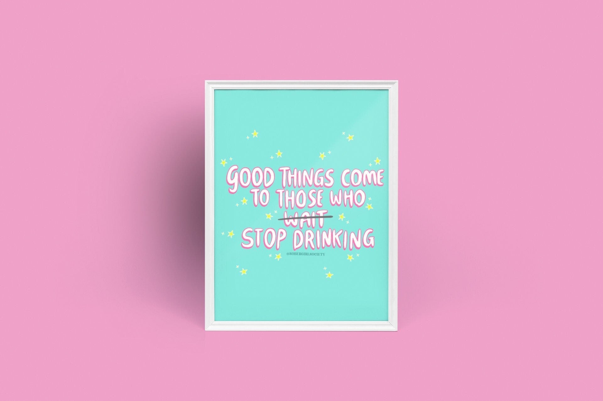 Good Things Come To Those Who Stop Drinking by Sober Girl Society Print [Digital Download]
