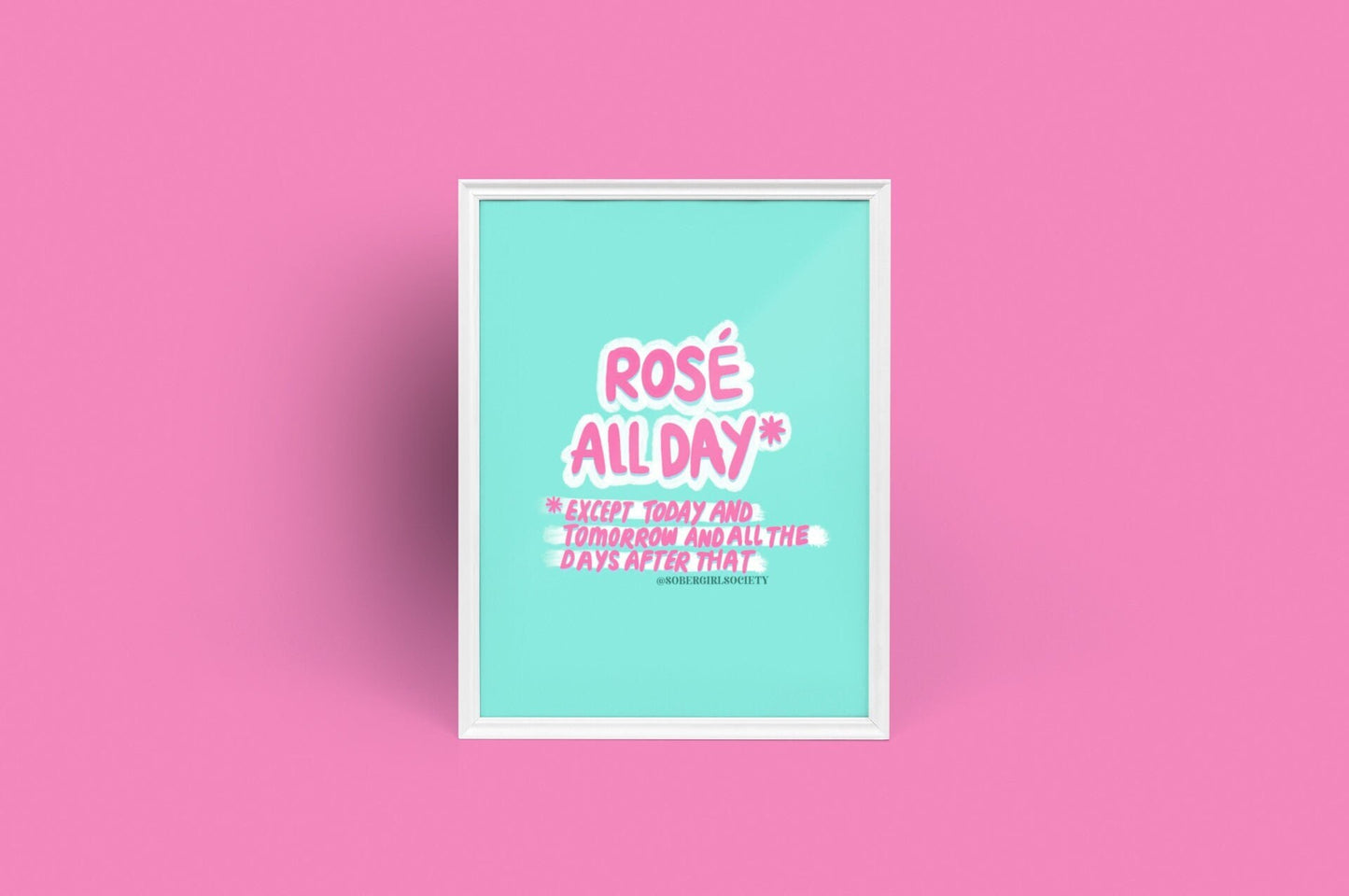 Rose All Day* Except by Sober Girl Society Print [Digital Download]